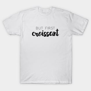 But First Croissant T-Shirt